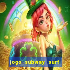 jogo subway surf ganhar dinheiro de verdade